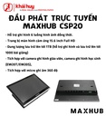ĐẦU PHÁT TRỰC TUYẾN MAXHUB CSP20